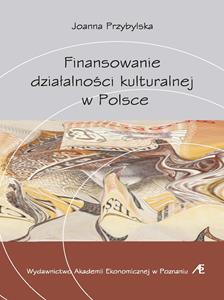Okładka książki: Joanna Przybylska - Finansowanie działalności kulturalnej w Polsce 
