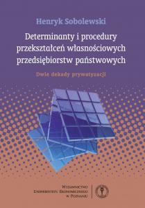 Determinanty i procedury przekształceń własnościowych przedsiębiorstw państwowych Dwie dekady prywatyzacji