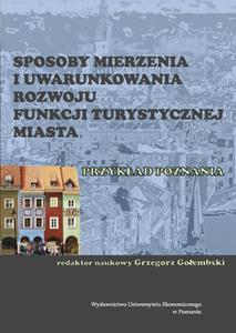 Okładka książki: Grzegorz Gołembski (Editor) - Sposoby mierzenia i uwarunkowania rozwoju funkcji turystycznej miasta. Przykład Poznania