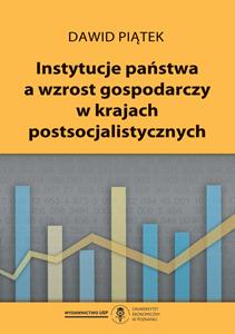 Okładka książki: Dawid Piątek - Instytucje państwa a wzrost gospodarczy w krajach postsocjalistycznych