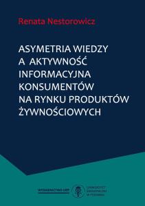 Okładka książki: Renata Nestorowicz - Asymetria wiedzy a aktywność informacyjna konsumentów na rynku produktów żywnościowych