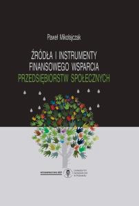 Okładka książki: Paweł Mikołajczak - Źródła i instrumenty finansowego wsparcia przedsiębiorstw społecznych
