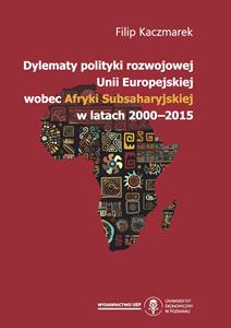 Dylematy polityki rozwojowej Unii Europejskiej wobec Afryki Subsaharyjskiej w latach 2000-2015