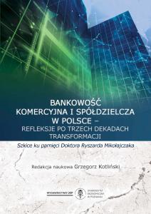 Bankowość komercyjna i spółdzielcza w Polsce – refleksje po trzech dekadach transformacji. Szkice ku pamięci doktora Ryszarda Mikołajczaka