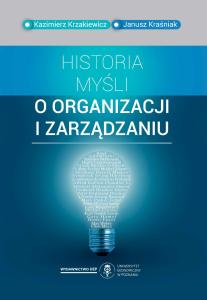 Okładka książki: Kazimierz Krzakiewicz, Janusz Kraśniak - Historia myśli o organizacji i zarządzaniu