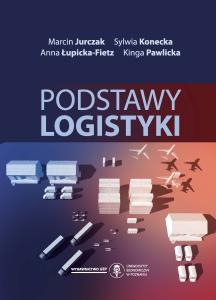 Okładka książki: Marcin Jurczak, Sylwia Konecka, Anna Łupicka-Fietz, Kinga Pawlicka - Podstawy logistyki