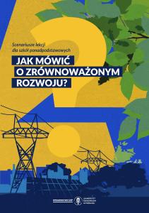 Okładka książki: Magdalena Śliwińska (Editor) - Jak mówić o zrównoważonym rozwoju? Scenariusze lekcji dla szkół ponadpodstawowych