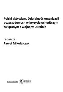 Polski aktywizm. Działalność organizacji pozarządowych w kryzysie uchodźczym związanym z wojną w Ukrainie