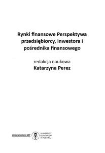 Rynki finansowe  Perspektywa przedsiębiorcy, inwestora  i pośrednika finansowego