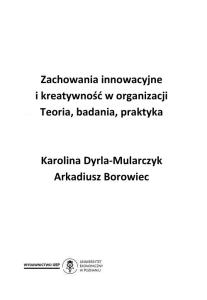 Okładka książki: Karolina Dyrla-Mularczyk, Arkadiusz Borowiec - Zachowania innowacyjne i kreatywność w organizacji Teoria, badania, praktyka